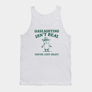 Gaslighting Is Not Real You're Just Crazy, Vintage Drawing T Shirt, Cartoon Meme Tank Top